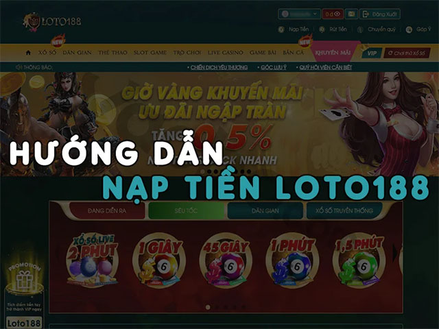 Hướng dẫn nạp tiền Loto188 chi tiết và đơn giản nhất