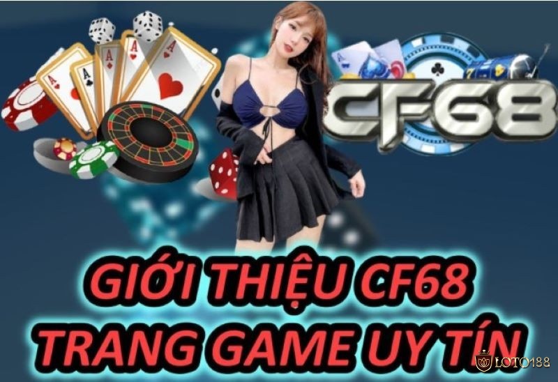 Cổng game CF68 uy tín và hoạt động chuyên nghiệp hợp pháp