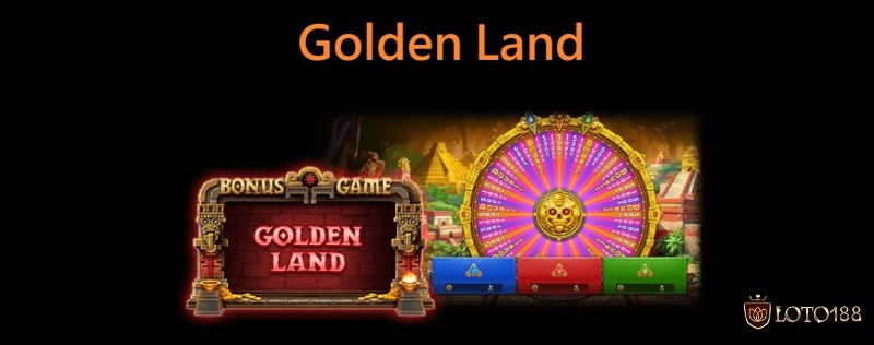 Golden Land được kích hoạt khi vòng quay dừng lại đúng vào phần cược GoldenLand